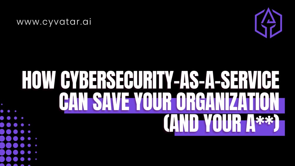 How Cybersecurity-as-a-Service Can Save Your Organization